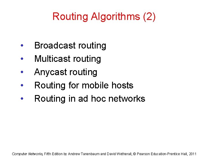 Routing Algorithms (2) • • • Broadcast routing Multicast routing Anycast routing Routing for