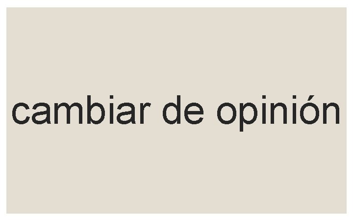 cambiar de opinión 