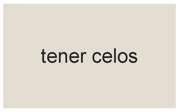 tener celos 