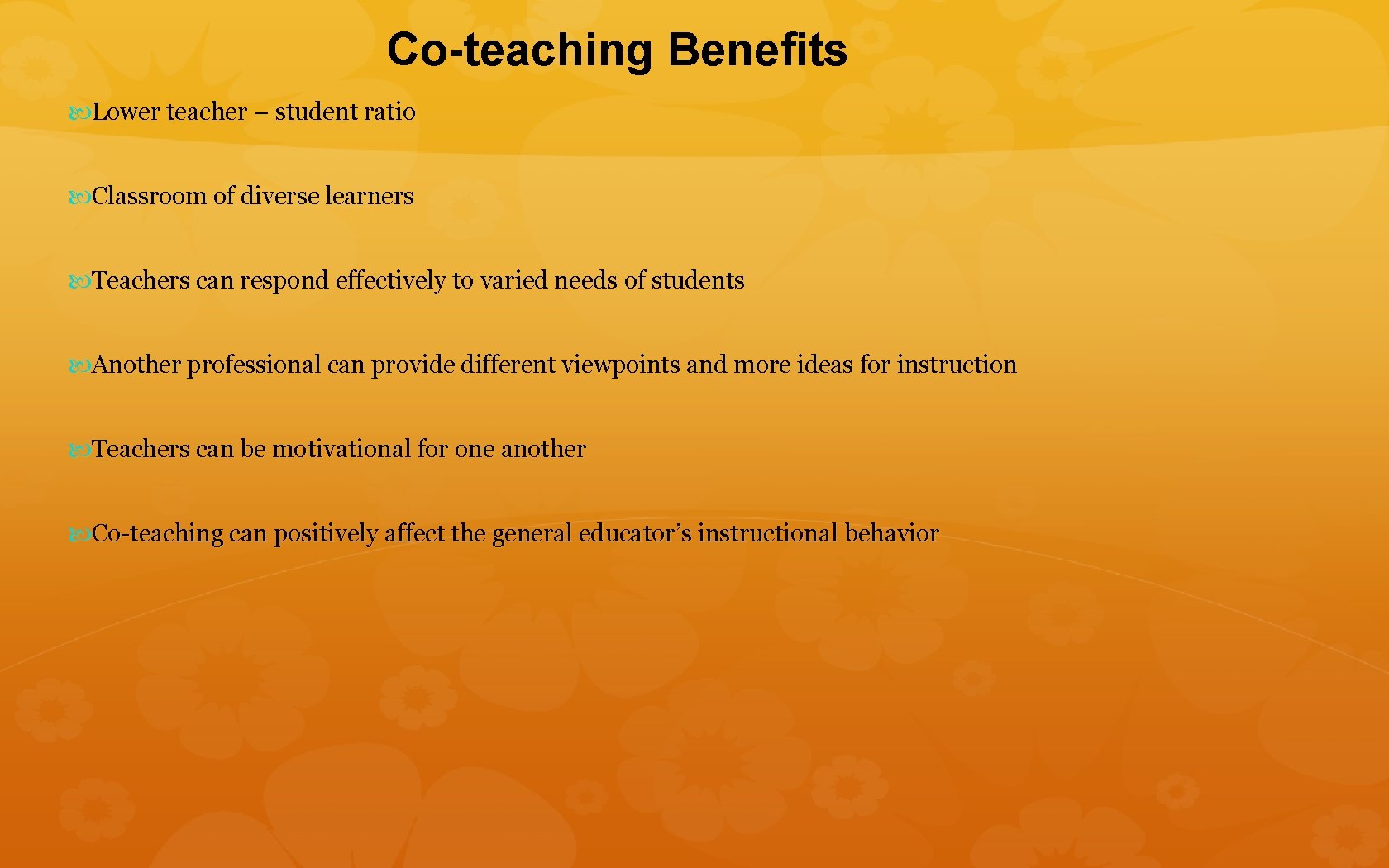 Co-teaching Benefits Lower teacher – student ratio Classroom of diverse learners Teachers can respond