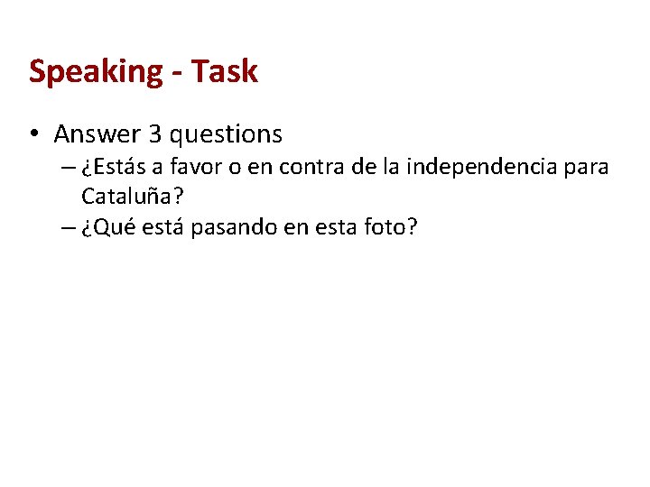 Speaking - Task • Answer 3 questions – ¿Estás a favor o en contra