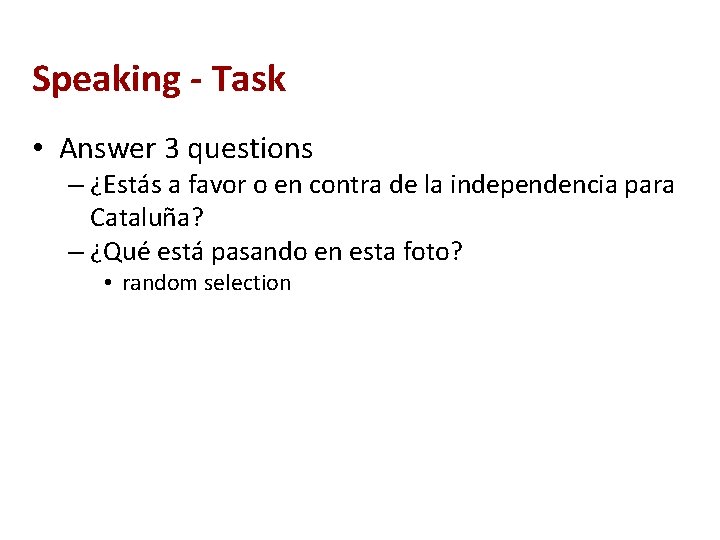 Speaking - Task • Answer 3 questions – ¿Estás a favor o en contra