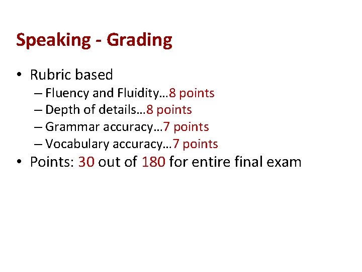 Speaking - Grading • Rubric based – Fluency and Fluidity… 8 points – Depth