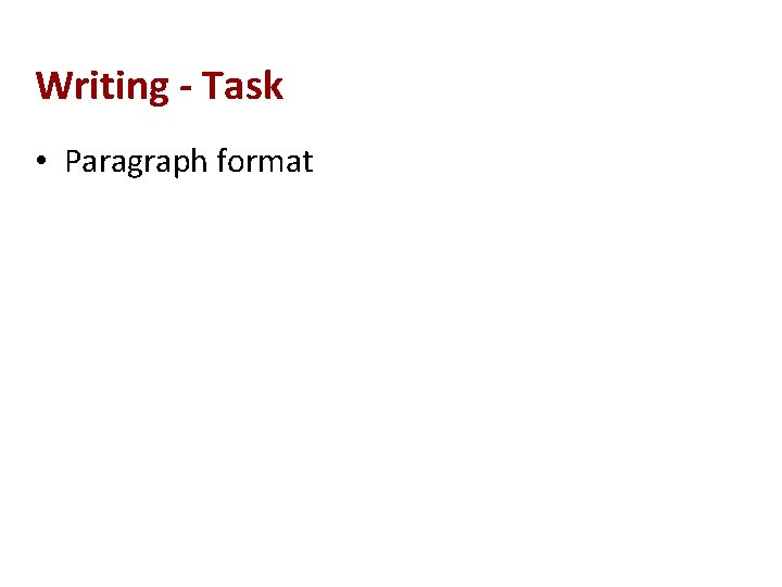 Writing - Task • Paragraph format 