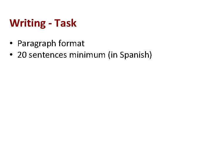 Writing - Task • Paragraph format • 20 sentences minimum (in Spanish) 