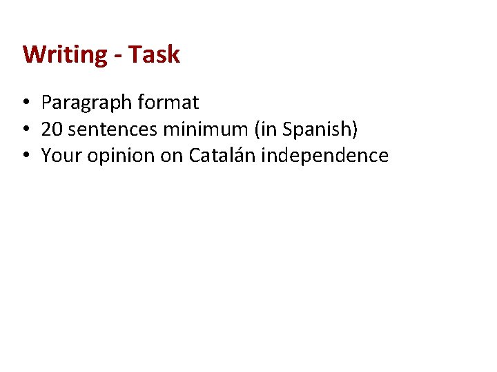 Writing - Task • Paragraph format • 20 sentences minimum (in Spanish) • Your