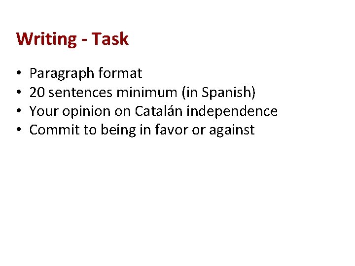 Writing - Task • • Paragraph format 20 sentences minimum (in Spanish) Your opinion