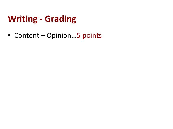 Writing - Grading • Content – Opinion… 5 points 