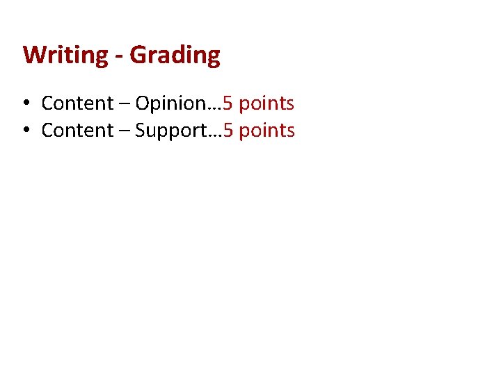 Writing - Grading • Content – Opinion… 5 points • Content – Support… 5