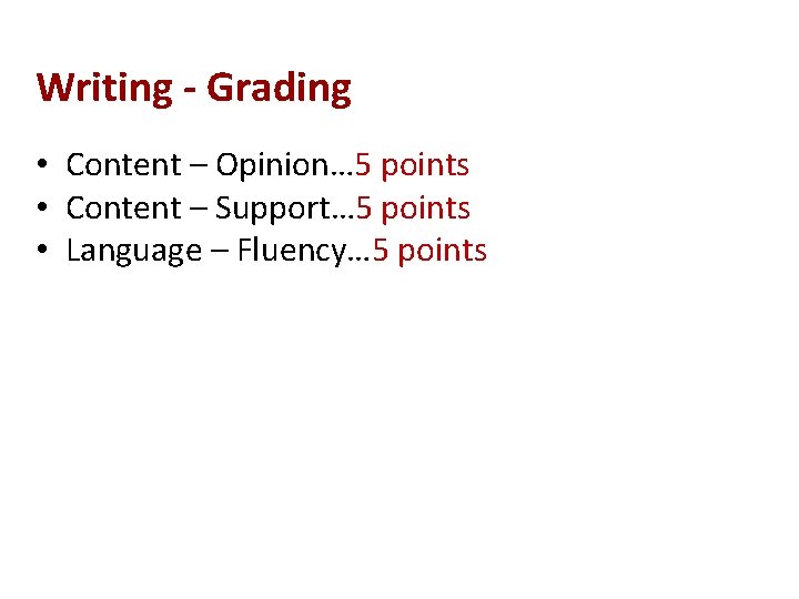 Writing - Grading • Content – Opinion… 5 points • Content – Support… 5