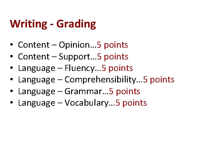 Writing - Grading • • • Content – Opinion… 5 points Content – Support…