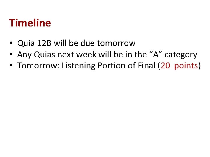 Timeline • Quia 12 B will be due tomorrow • Any Quias next week