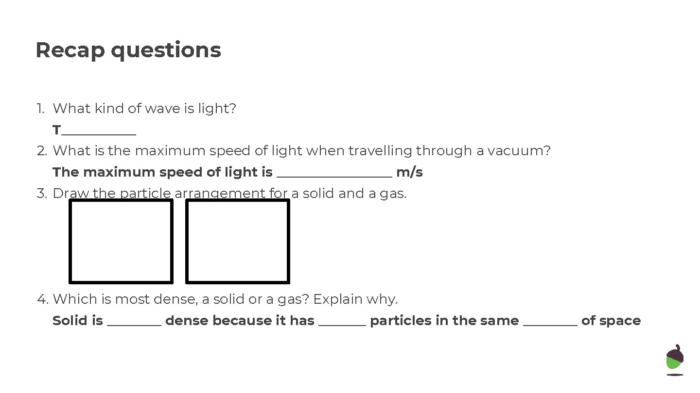 Recap questions 1. What kind of wave is light? T______ 2. What is the