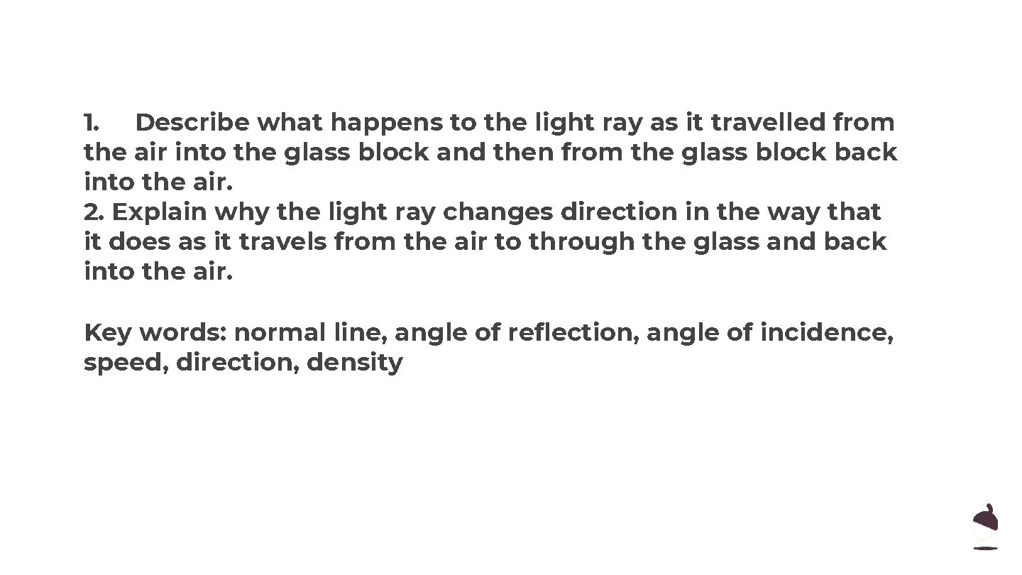 1. Describe what happens to the light ray as it travelled from the air