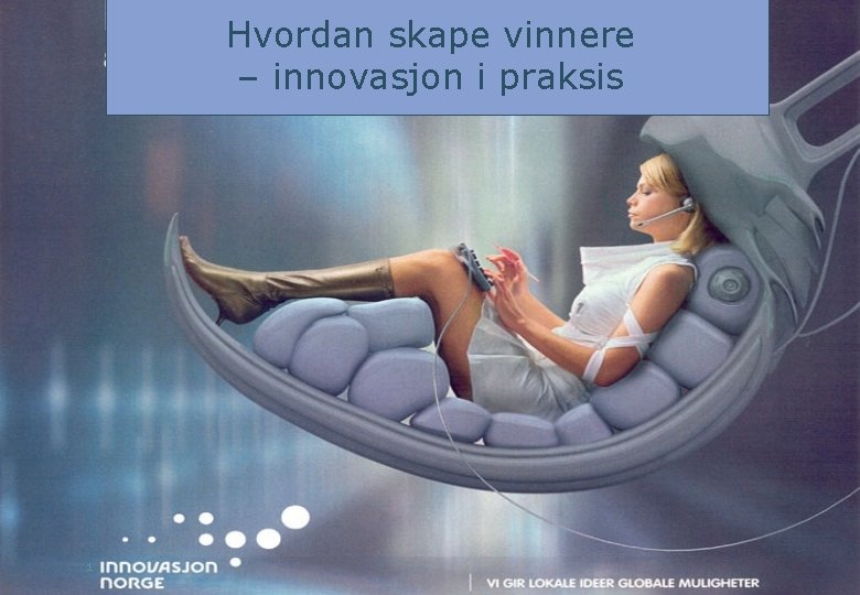 Hvordan skape vinnere – innovasjon i praksis 1 