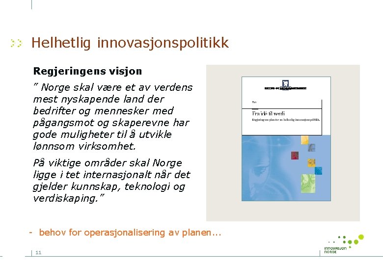 Helhetlig innovasjonspolitikk Regjeringens visjon ” Norge skal være et av verdens mest nyskapende land