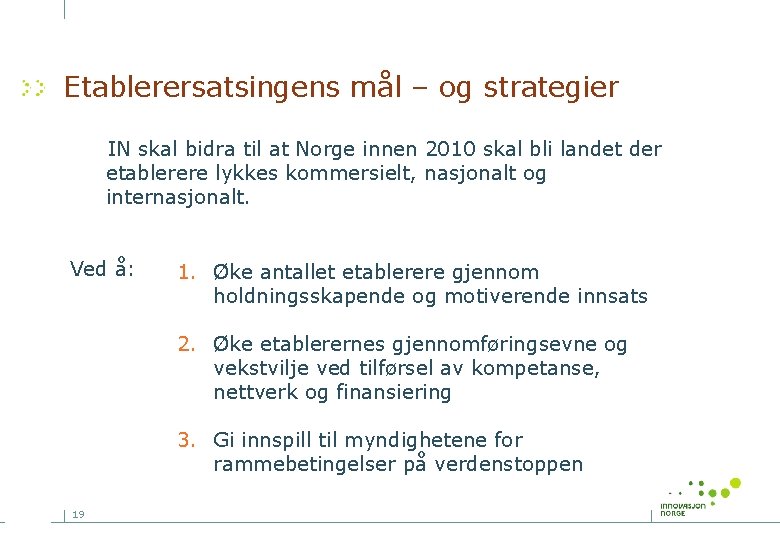 Etablerersatsingens mål – og strategier IN skal bidra til at Norge innen 2010 skal