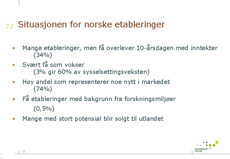 Situasjonen for norske etableringer • Mange etableringer, men få overlever 10 -årsdagen med inntekter