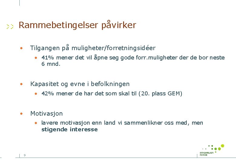 Rammebetingelser påvirker • Tilgangen på muligheter/forretningsidéer • 41% mener det vil åpne seg gode