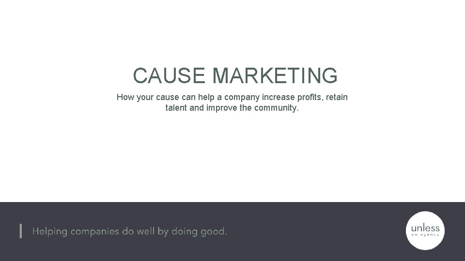 CAUSE MARKETING How your cause can help a company increase profits, retain talent and