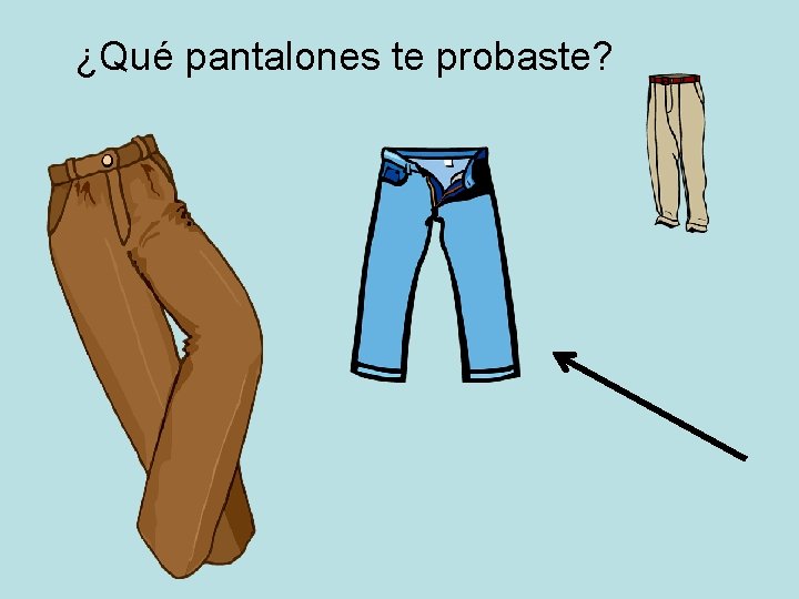 ¿Qué pantalones te probaste? 