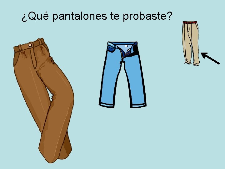 ¿Qué pantalones te probaste? 