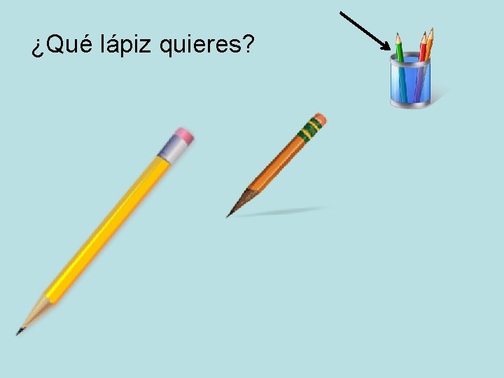 ¿Qué lápiz quieres? 