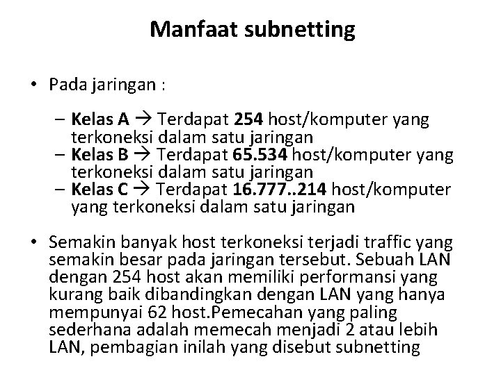 Manfaat subnetting • Pada jaringan : – Kelas A Terdapat 254 host/komputer yang terkoneksi