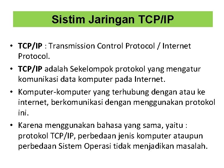 Sistim Jaringan TCP/IP • TCP/IP : Transmission Control Protocol / Internet Protocol. • TCP/IP
