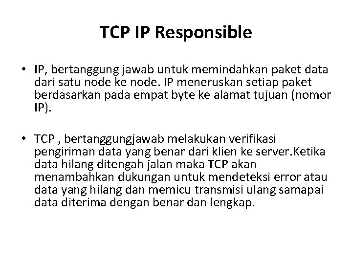 TCP IP Responsible • IP, bertanggung jawab untuk memindahkan paket data dari satu node