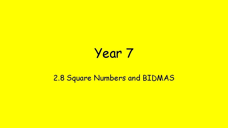 Year 7 2. 8 Square Numbers and BIDMAS 