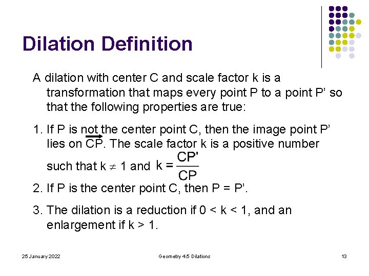 Dilation Definition A dilation with center C and scale factor k is a transformation Dilation Definition A dilation with center C and scale factor k is a transformation