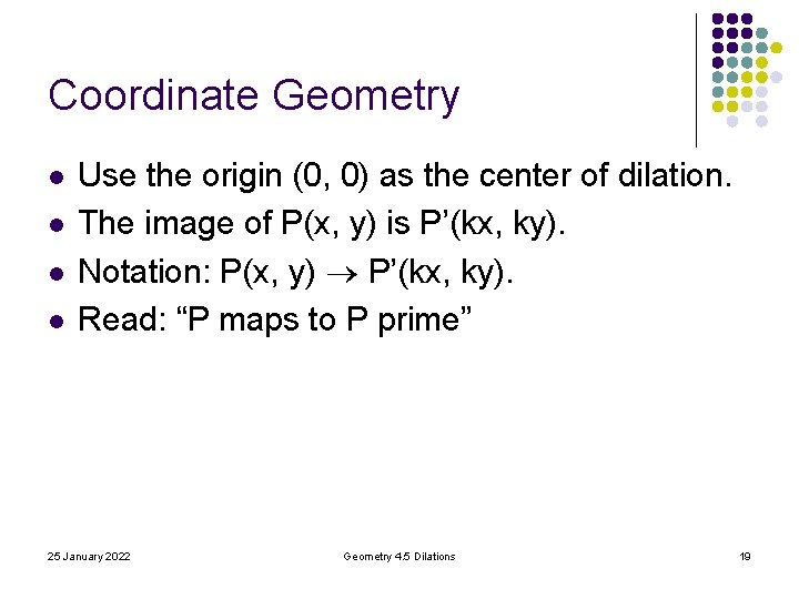 Coordinate Geometry l l Use the origin (0, 0) as the center of dilation. Coordinate Geometry l l Use the origin (0, 0) as the center of dilation.