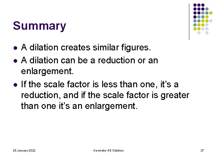 Summary l l l A dilation creates similar figures. A dilation can be a Summary l l l A dilation creates similar figures. A dilation can be a