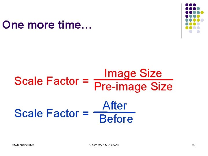 One more time… Image Size Scale Factor = Pre-image Size After Scale Factor = One more time… Image Size Scale Factor = Pre-image Size After Scale Factor =