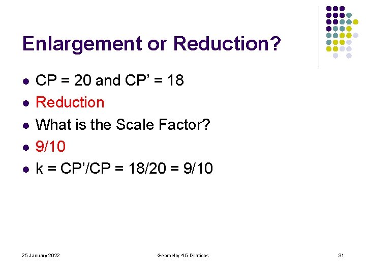 Enlargement or Reduction? l l l CP = 20 and CP’ = 18 Reduction Enlargement or Reduction? l l l CP = 20 and CP’ = 18 Reduction