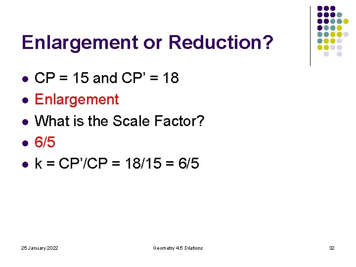 Enlargement or Reduction? l l l CP = 15 and CP’ = 18 Enlargement Enlargement or Reduction? l l l CP = 15 and CP’ = 18 Enlargement