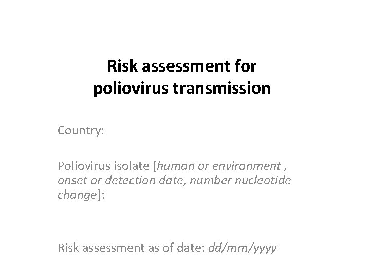 Risk assessment for poliovirus transmission Country: Poliovirus isolate [human or environment , onset or