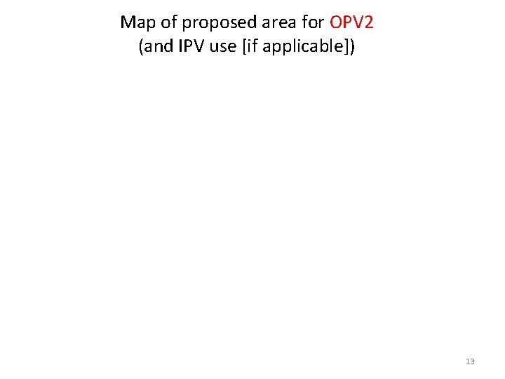 Map of proposed area for OPV 2 (and IPV use [if applicable]) 13 