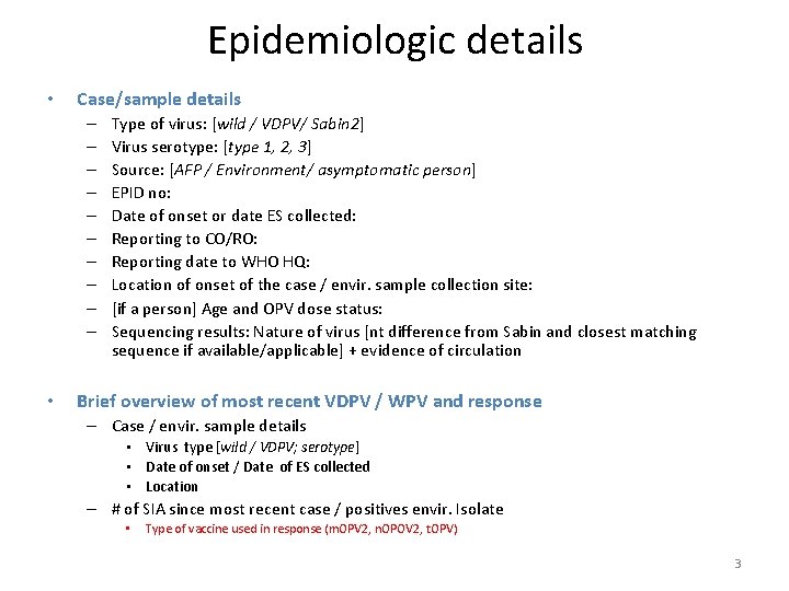 Epidemiologic details • Case/sample details – – – – – • Type of virus: