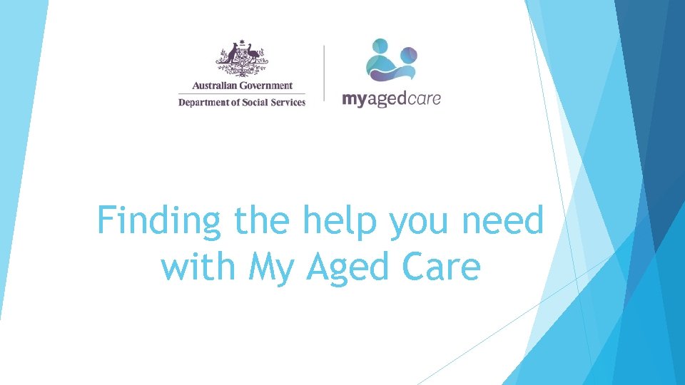 Finding the help you need with My Aged Care 