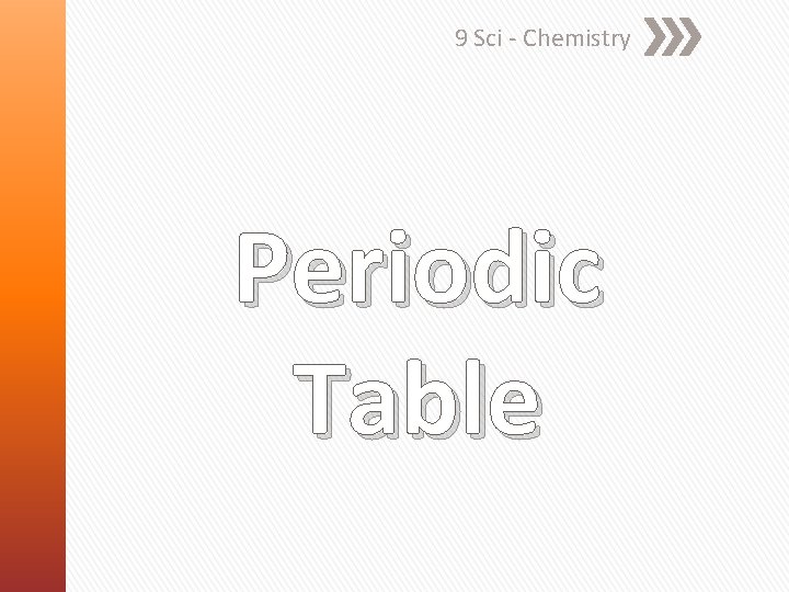 9 Sci - Chemistry Periodic Table 