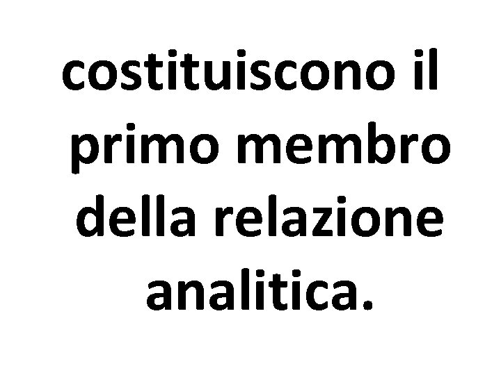 costituiscono il primo membro della relazione analitica. 