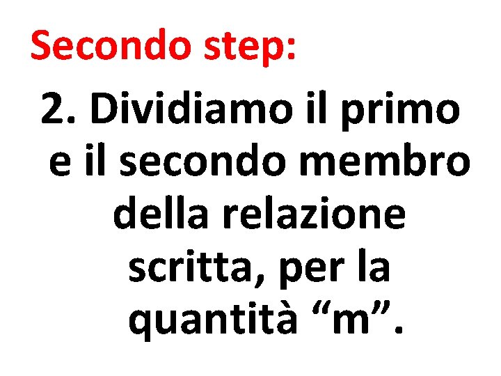 Secondo step: 2. Dividiamo il primo e il secondo membro della relazione scritta, per