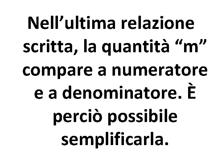 Nell’ultima relazione scritta, la quantità “m” compare a numeratore e a denominatore. È perciò