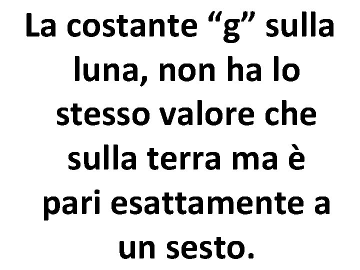 La costante “g” sulla luna, non ha lo stesso valore che sulla terra ma