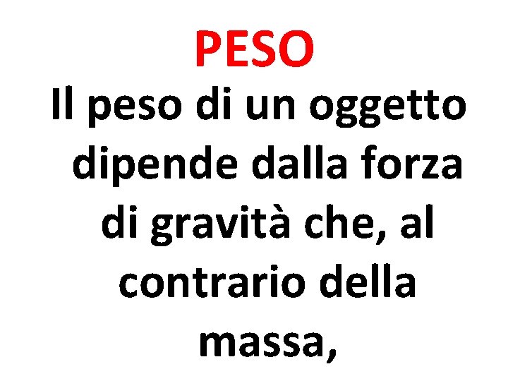 PESO Il peso di un oggetto dipende dalla forza di gravità che, al contrario