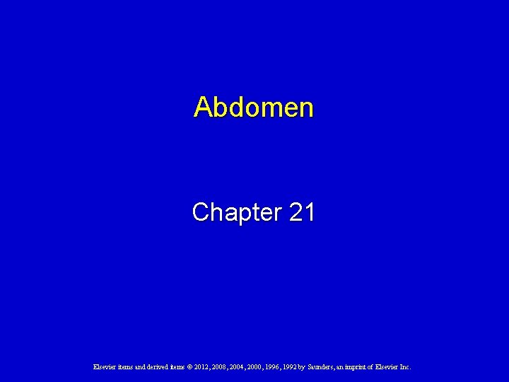Abdomen Chapter 21 Elsevier items and derived items © 2012, 2008, 2004, 2000, 1996,