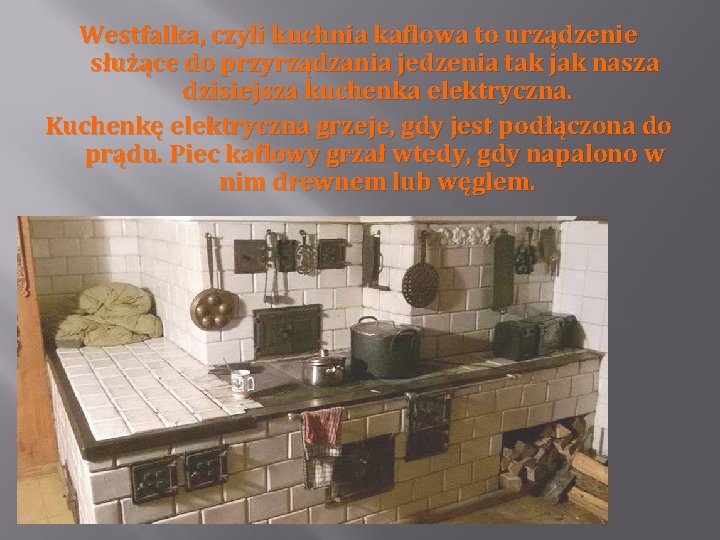Westfalka, czyli kuchnia kaflowa to urządzenie służące do przyrządzania jedzenia tak jak nasza dzisiejsza