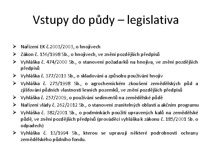 Vstupy do půdy – legislativa Ø Nařízení EK č. 2003/2003, o hnojivech Ø Zákon